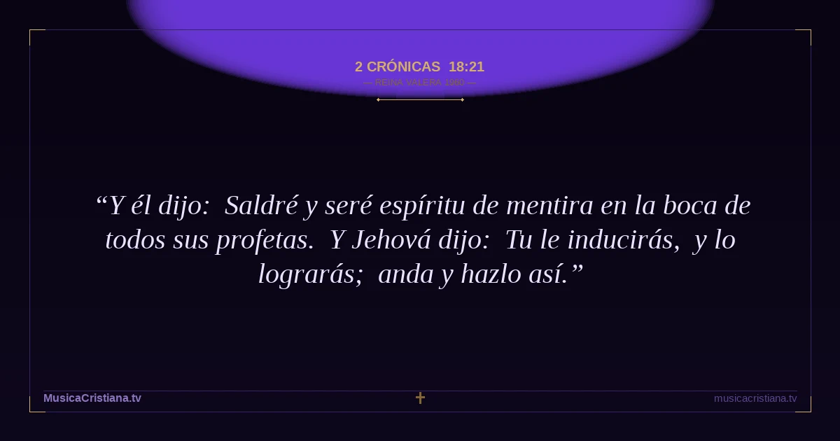2 Crónicas 18:21 — Biblia Reina Valera 1960 — MusicaCristiana.tv