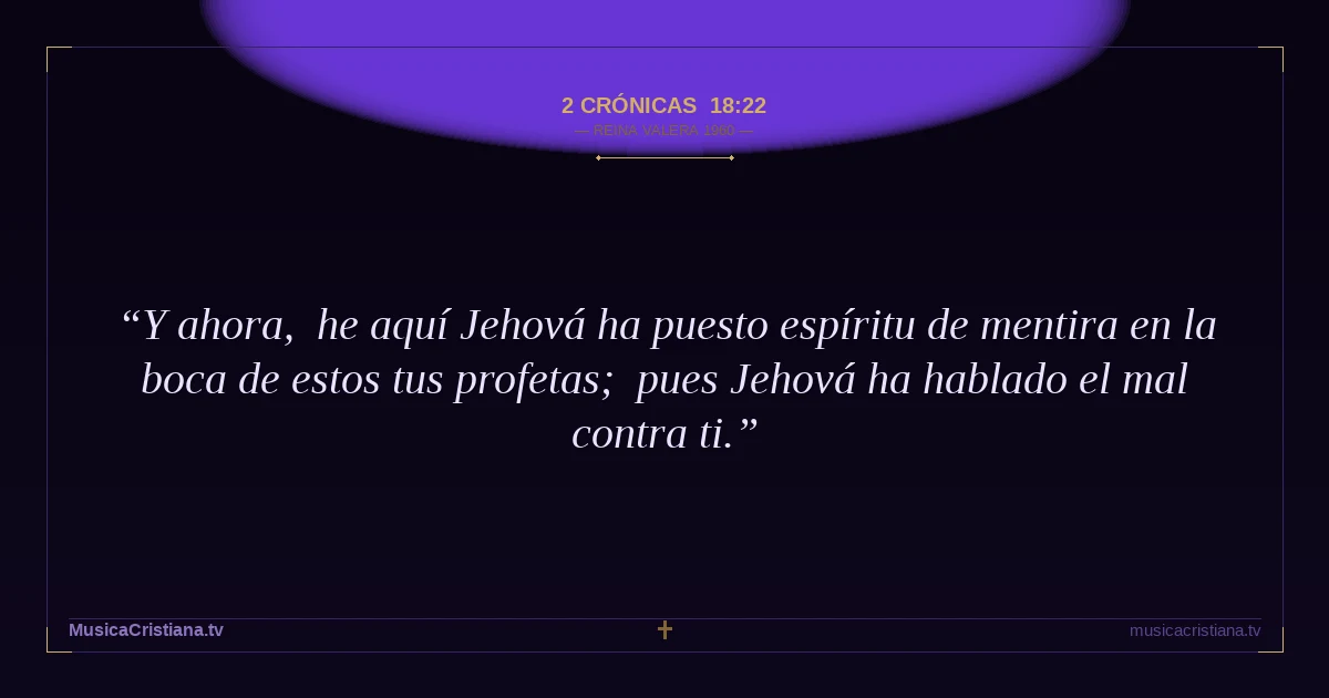 2 Crónicas 18:22 — Biblia Reina Valera 1960 — MusicaCristiana.tv