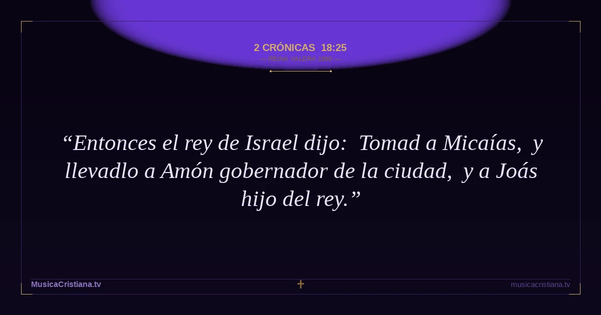 2 Crónicas 18:25 — Biblia Reina Valera 1960 — MusicaCristiana.tv
