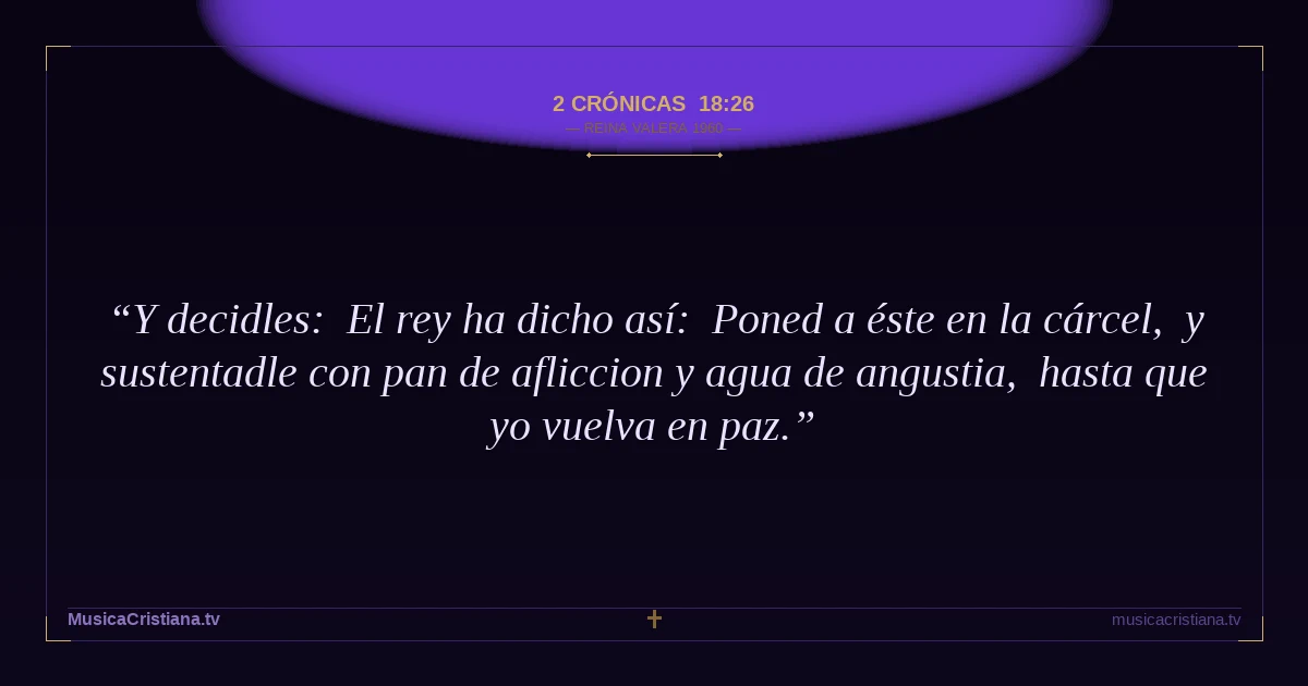 2 Crónicas 18:26 — Biblia Reina Valera 1960 — MusicaCristiana.tv