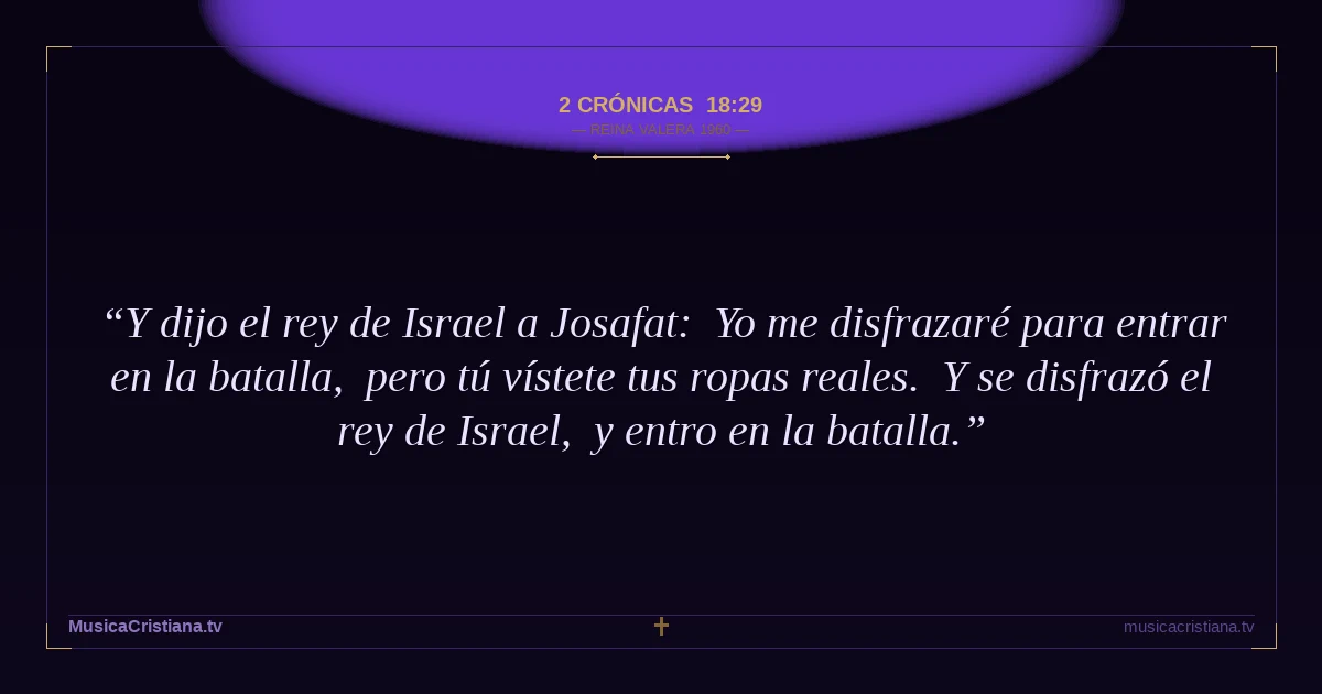 2 Crónicas 18:29 — Biblia Reina Valera 1960 — MusicaCristiana.tv