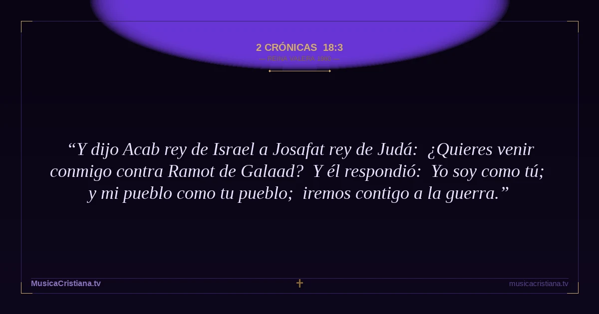 2 Crónicas 18:3 — Biblia Reina Valera 1960 — MusicaCristiana.tv