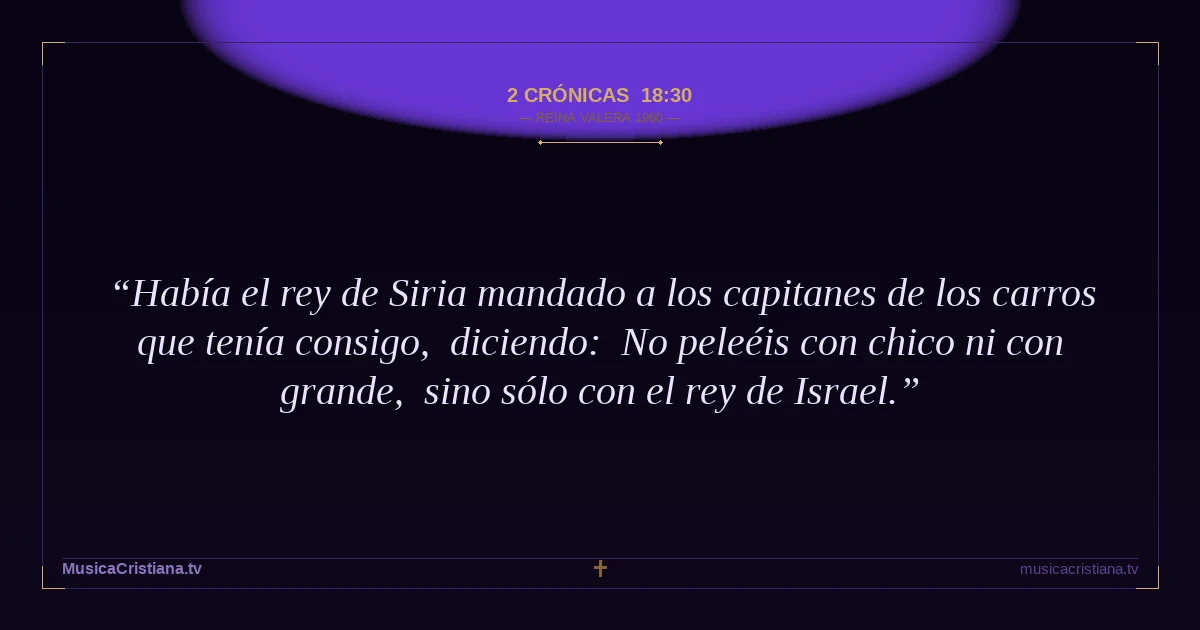 2 Crónicas 18:30 — Biblia Reina Valera 1960 — MusicaCristiana.tv