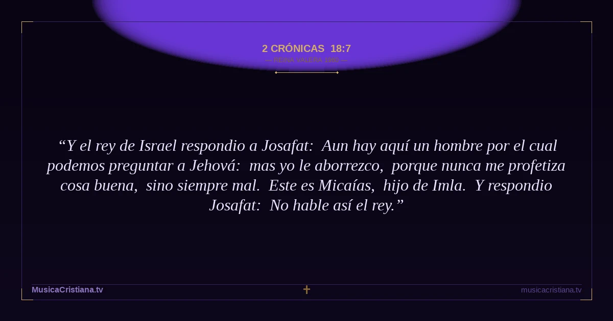 2 Crónicas 18:7 — Biblia Reina Valera 1960 — MusicaCristiana.tv