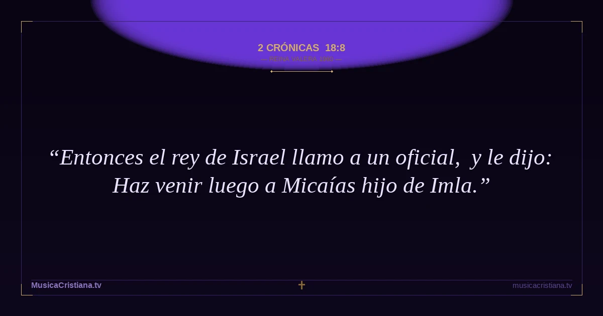 2 Crónicas 18:8 — Biblia Reina Valera 1960 — MusicaCristiana.tv