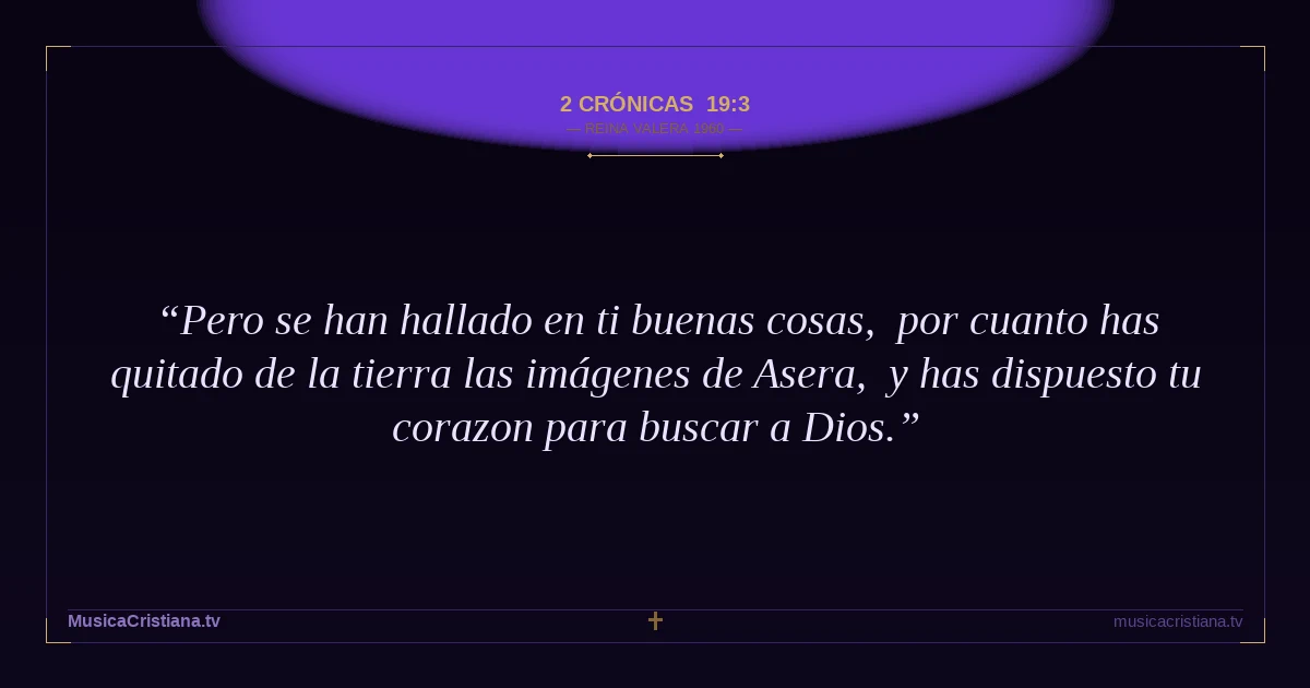 2 Crónicas 19:3 — Biblia Reina Valera 1960 — MusicaCristiana.tv