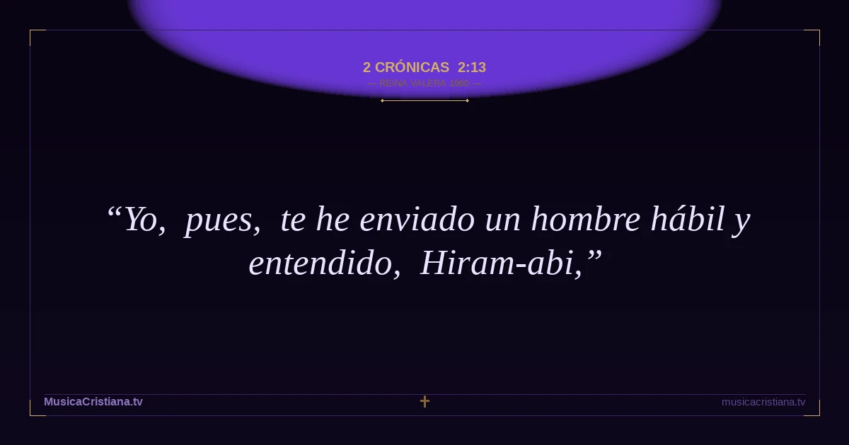 2 Crónicas 2:13 — Biblia Reina Valera 1960 — MusicaCristiana.tv