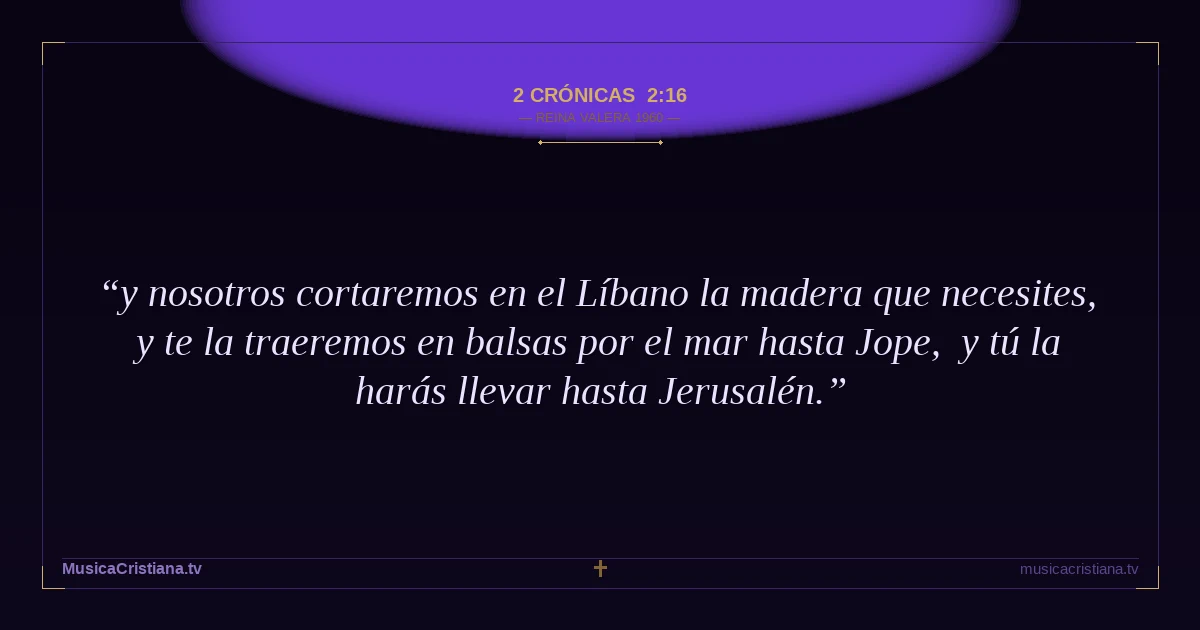 2 Crónicas 2:16 — Biblia Reina Valera 1960 — MusicaCristiana.tv