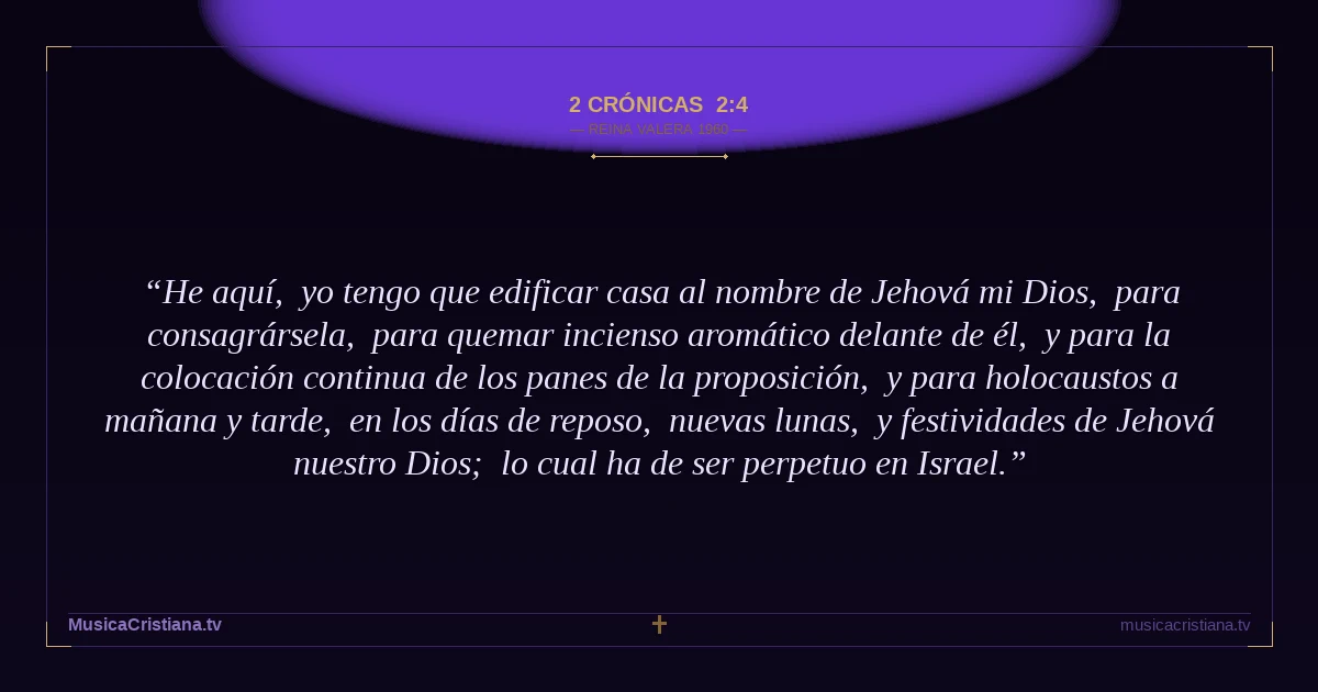 2 Crónicas 2:4 — Biblia Reina Valera 1960 — MusicaCristiana.tv