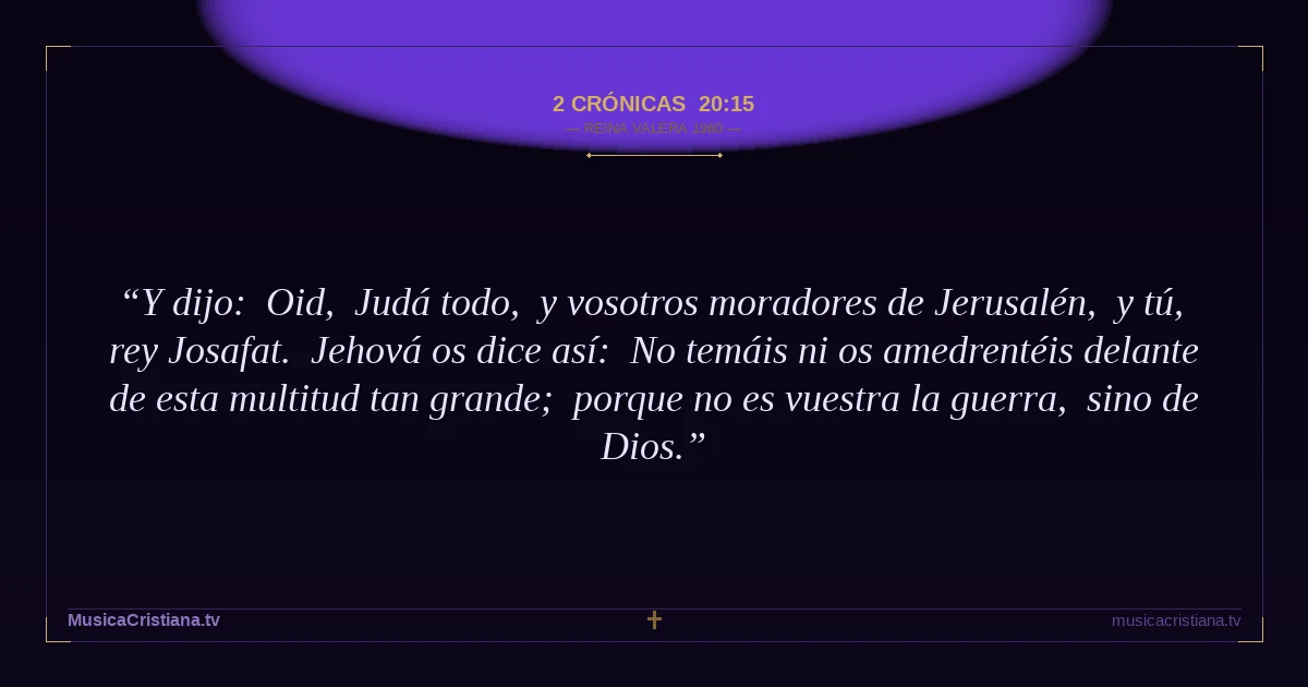2 Crónicas 20:15 — Biblia Reina Valera 1960 — MusicaCristiana.tv