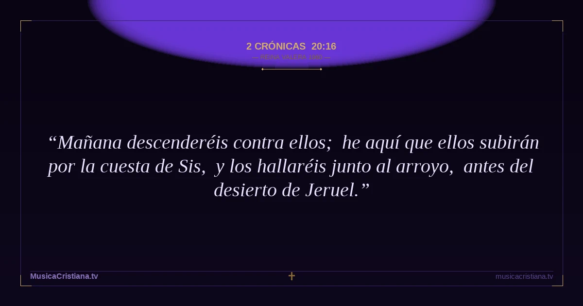 2 Crónicas 20:16 — Biblia Reina Valera 1960 — MusicaCristiana.tv
