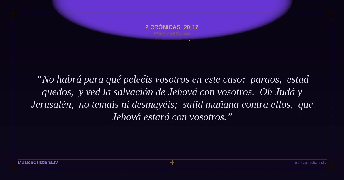 2 Crónicas 20:17 — Biblia Reina Valera 1960 — MusicaCristiana.tv