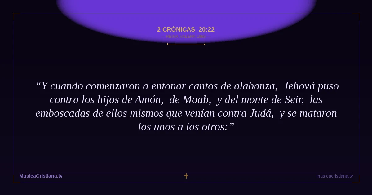 2 Crónicas 20:22 — Biblia Reina Valera 1960 — MusicaCristiana.tv