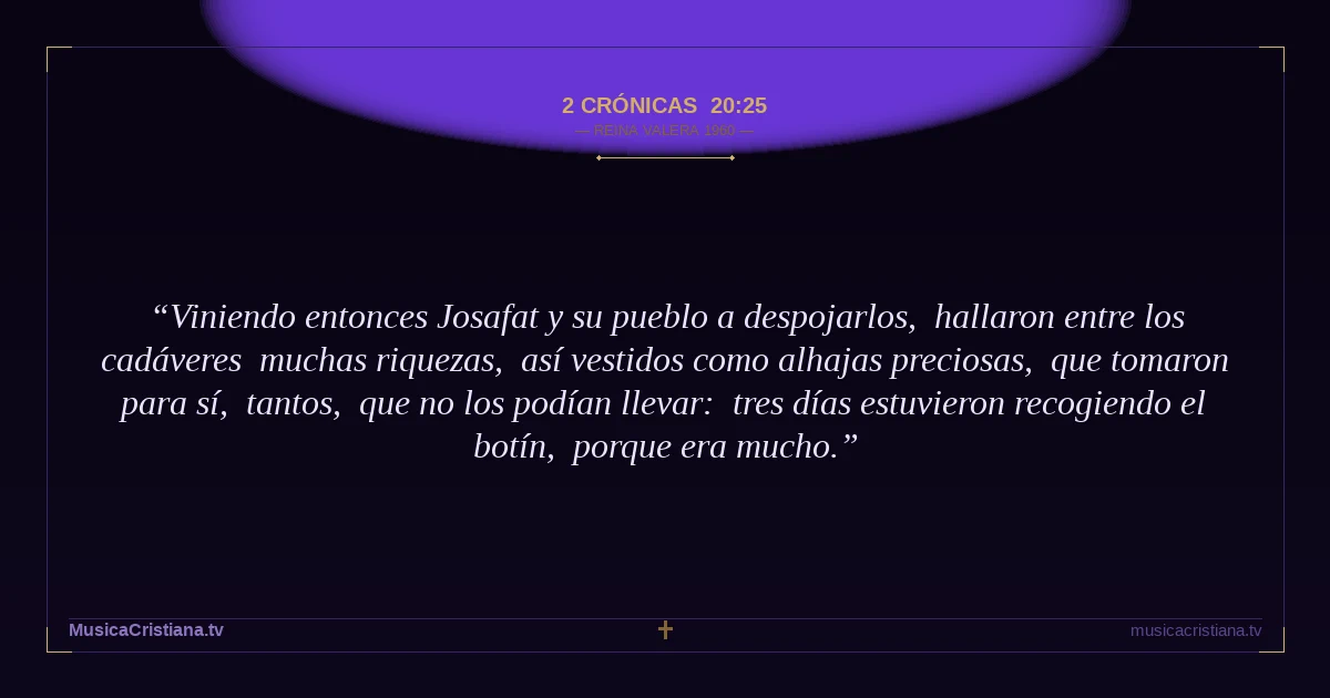2 Crónicas 20:25 — Biblia Reina Valera 1960 — MusicaCristiana.tv