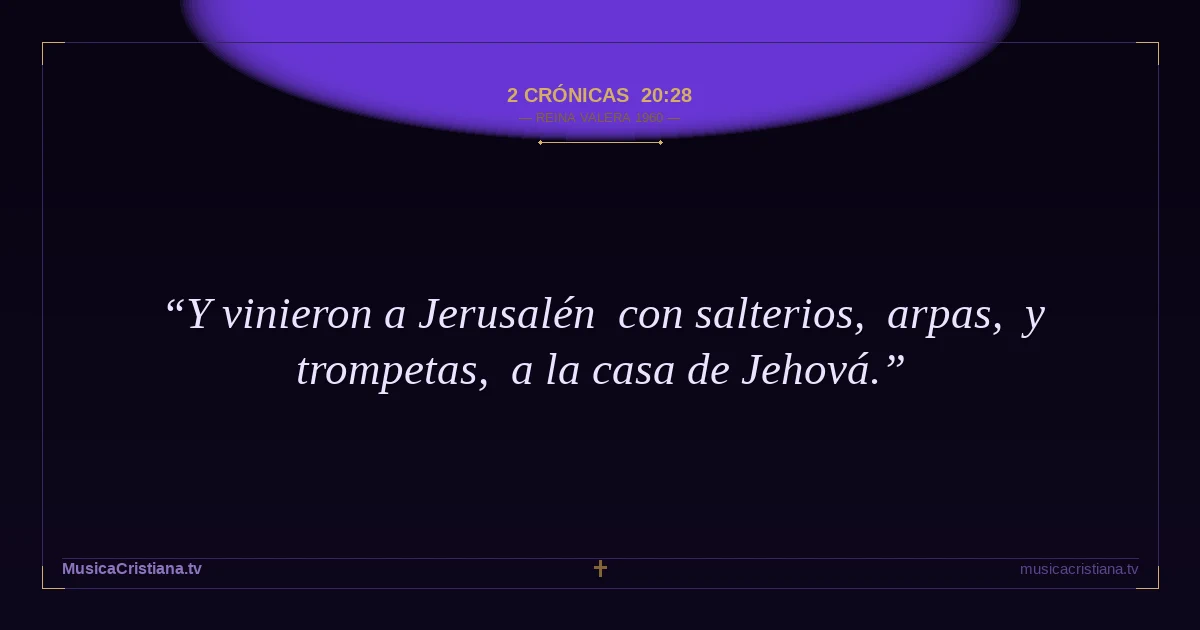 2 Crónicas 20:28 — Biblia Reina Valera 1960 — MusicaCristiana.tv