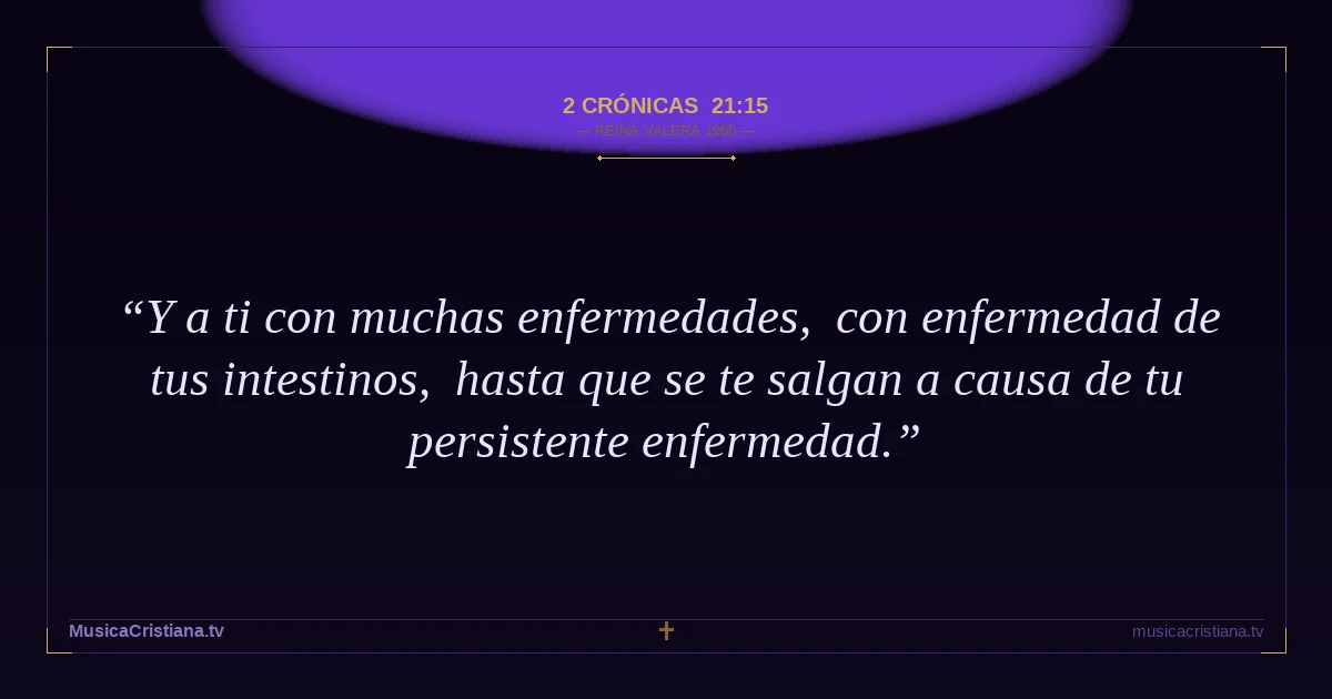 2 Crónicas 21:15 — Biblia Reina Valera 1960 — MusicaCristiana.tv