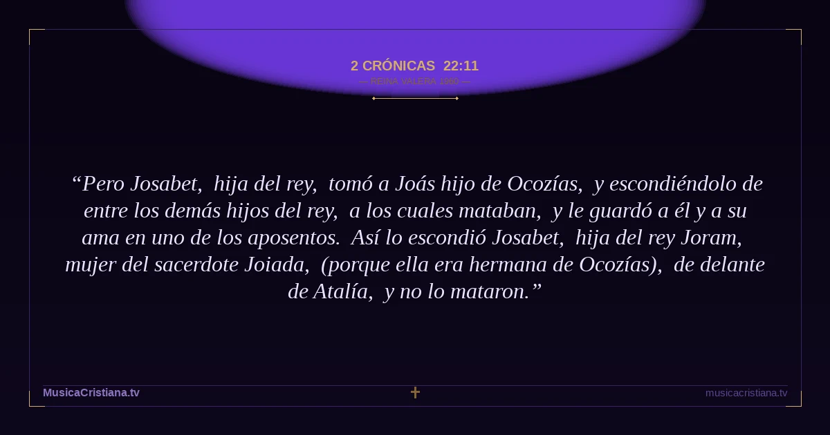 2 Crónicas 22:11 — Biblia Reina Valera 1960 — MusicaCristiana.tv