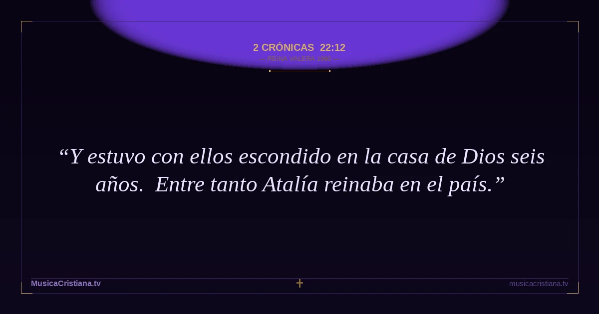 2 Crónicas 22:12 — Biblia Reina Valera 1960 — MusicaCristiana.tv