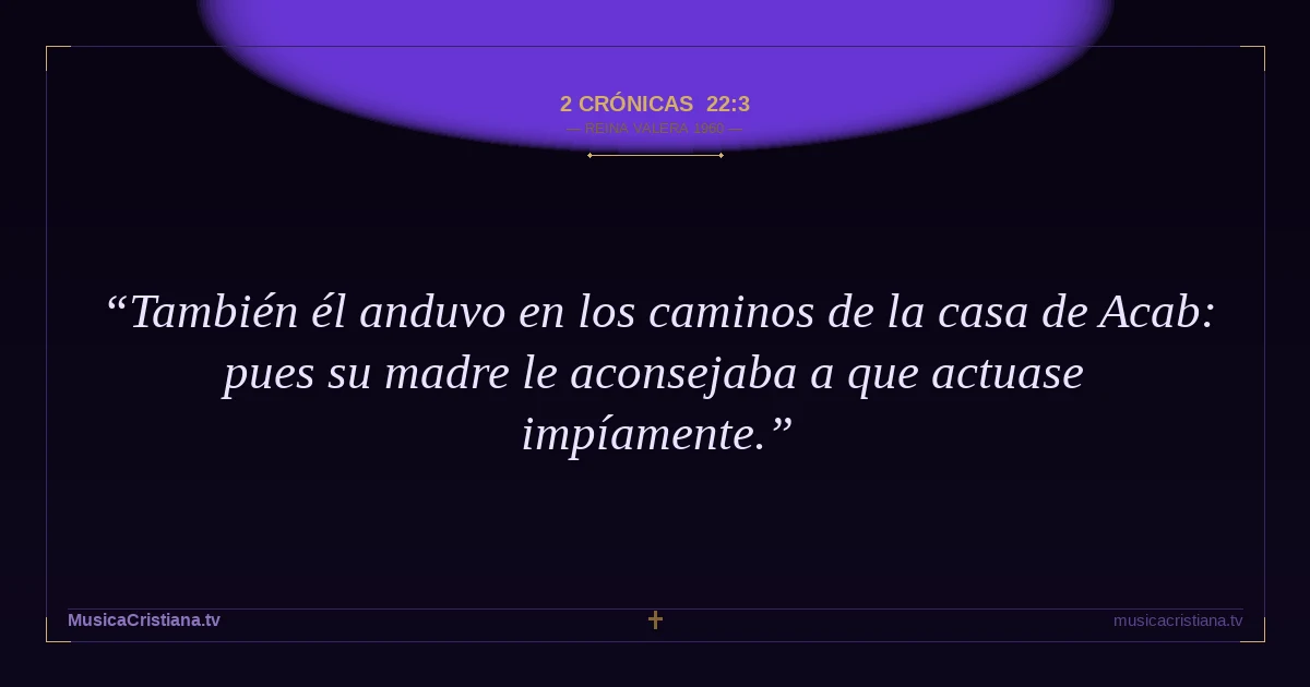 2 Crónicas 22:3 — Biblia Reina Valera 1960 — MusicaCristiana.tv