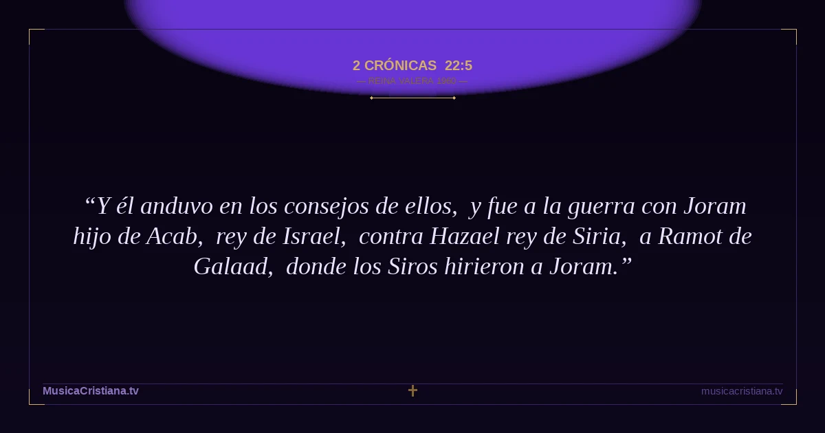 2 Crónicas 22:5 — Biblia Reina Valera 1960 — MusicaCristiana.tv