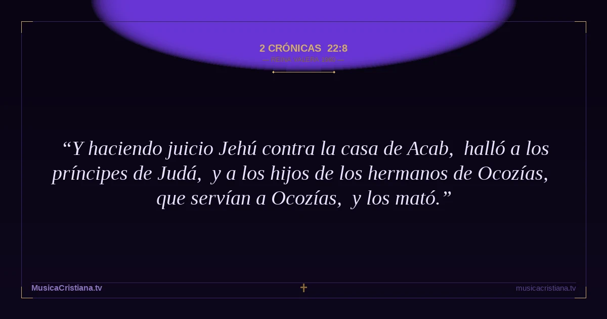 2 Crónicas 22:8 — Biblia Reina Valera 1960 — MusicaCristiana.tv