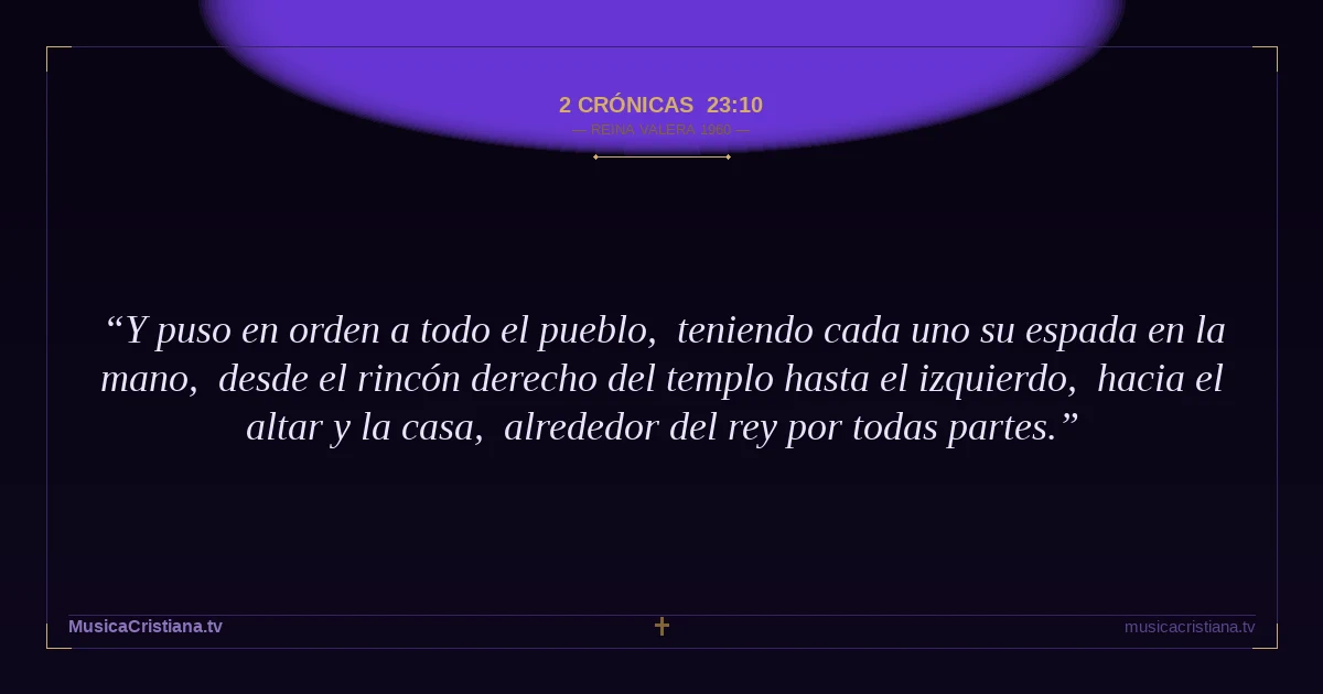 2 Crónicas 23:10 — Biblia Reina Valera 1960 — MusicaCristiana.tv