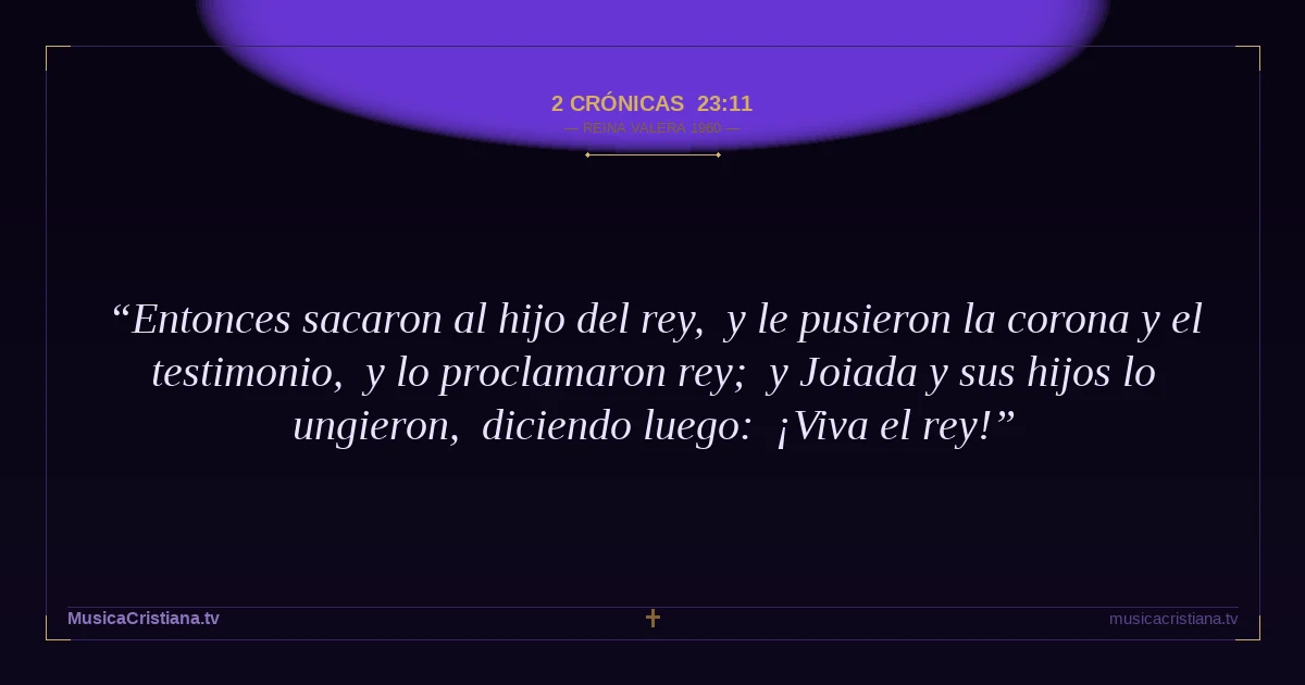 2 Crónicas 23:11 — Biblia Reina Valera 1960 — MusicaCristiana.tv