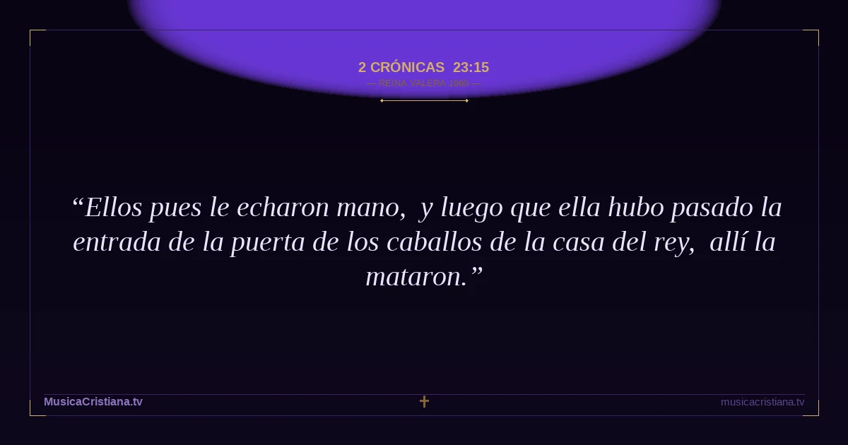 2 Crónicas 23:15 — Biblia Reina Valera 1960 — MusicaCristiana.tv