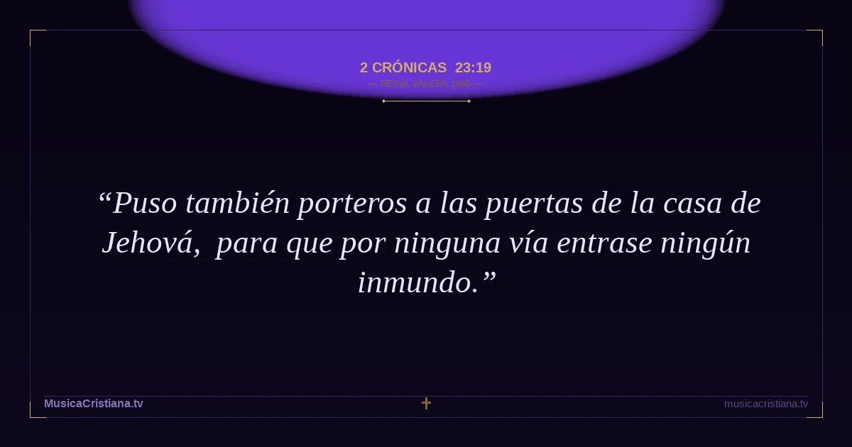 2 Crónicas 23:19 — Biblia Reina Valera 1960 — MusicaCristiana.tv