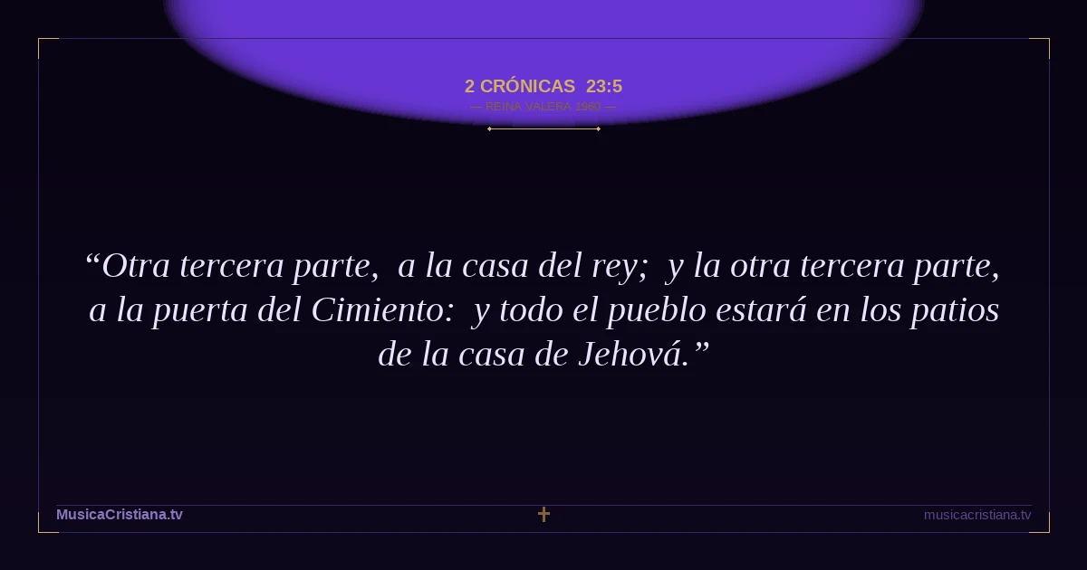 2 Crónicas 23:5 — Biblia Reina Valera 1960 — MusicaCristiana.tv
