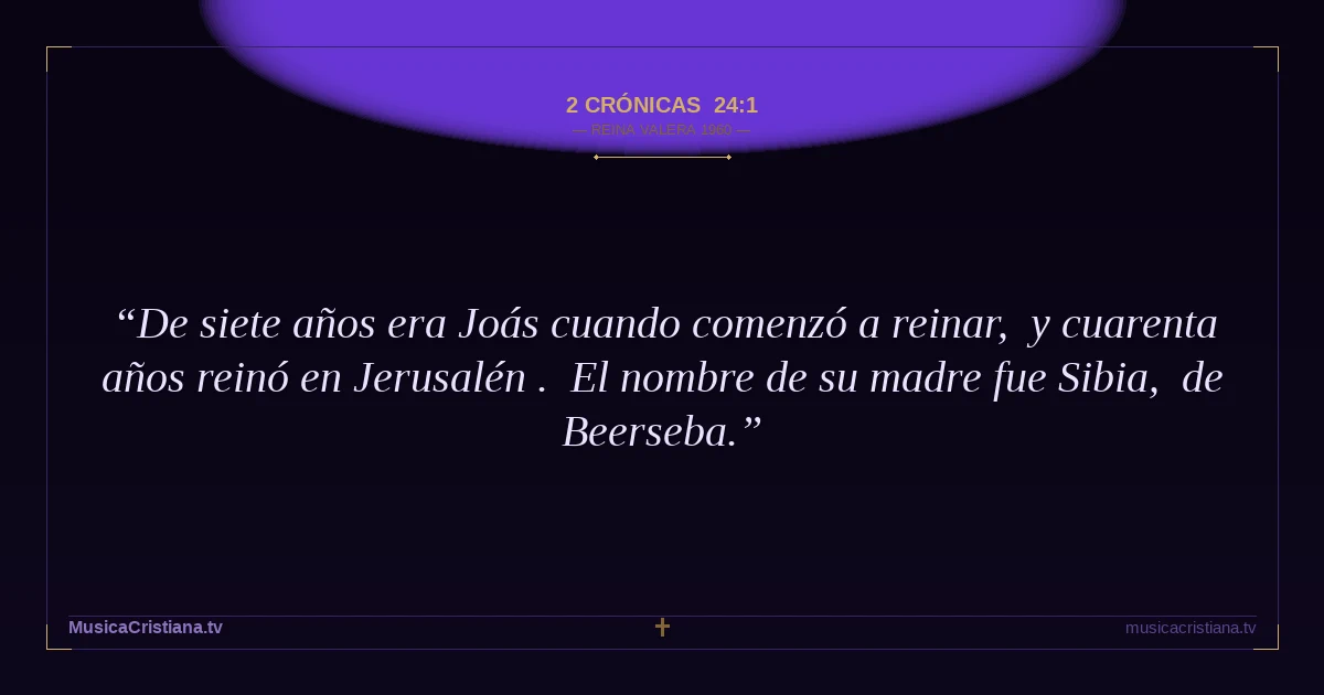2 Crónicas 24:1 — Biblia Reina Valera 1960 — MusicaCristiana.tv