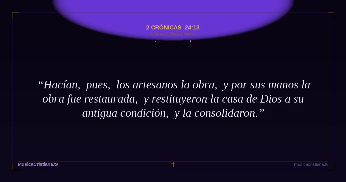 2 Crónicas 24:13 — Biblia Reina Valera 1960 — MusicaCristiana.tv