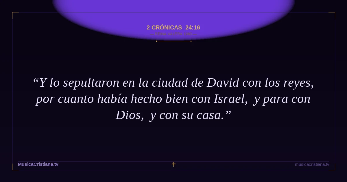 2 Crónicas 24:16 — Biblia Reina Valera 1960 — MusicaCristiana.tv