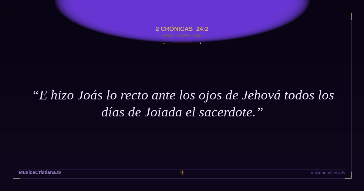 2 Crónicas 24:2 — Biblia Reina Valera 1960 — MusicaCristiana.tv