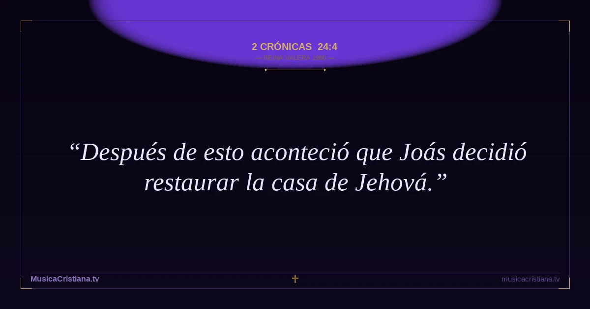 2 Crónicas 24:4 — Biblia Reina Valera 1960 — MusicaCristiana.tv