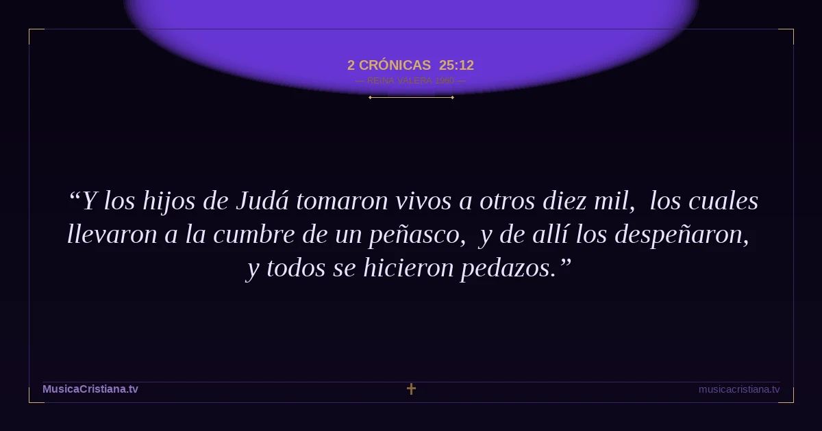 2 Crónicas 25:12 — Biblia Reina Valera 1960 — MusicaCristiana.tv