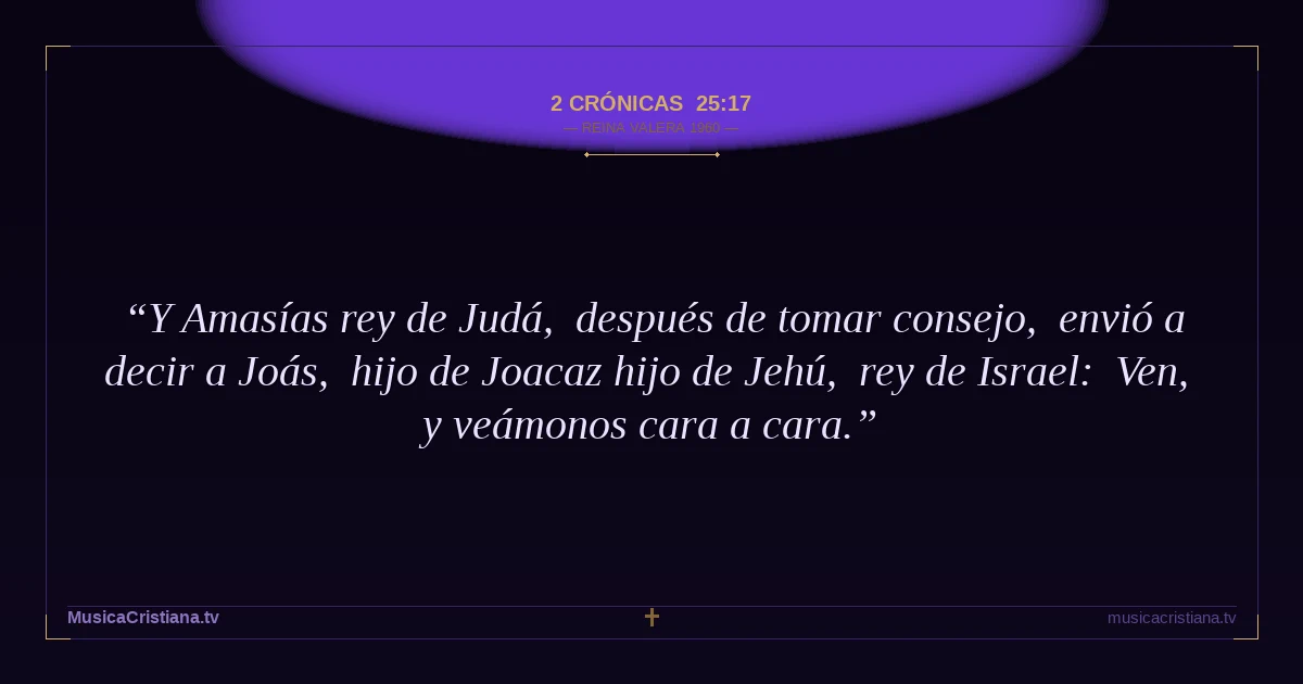 2 Crónicas 25:17 — Biblia Reina Valera 1960 — MusicaCristiana.tv