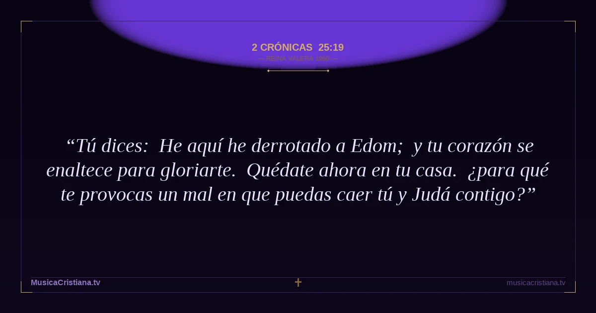 2 Crónicas 25:19 — Biblia Reina Valera 1960 — MusicaCristiana.tv
