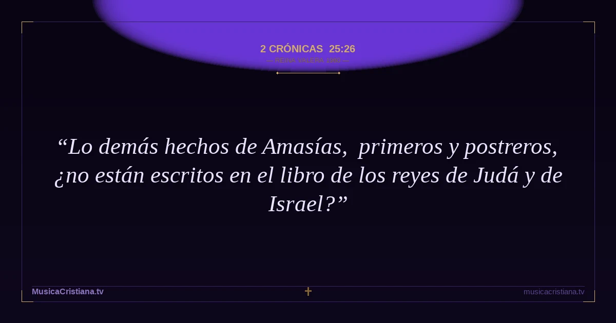 2 Crónicas 25:26 — Biblia Reina Valera 1960 — MusicaCristiana.tv