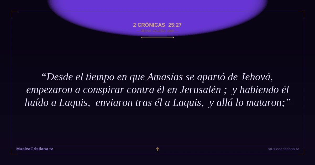 2 Crónicas 25:27 — Biblia Reina Valera 1960 — MusicaCristiana.tv