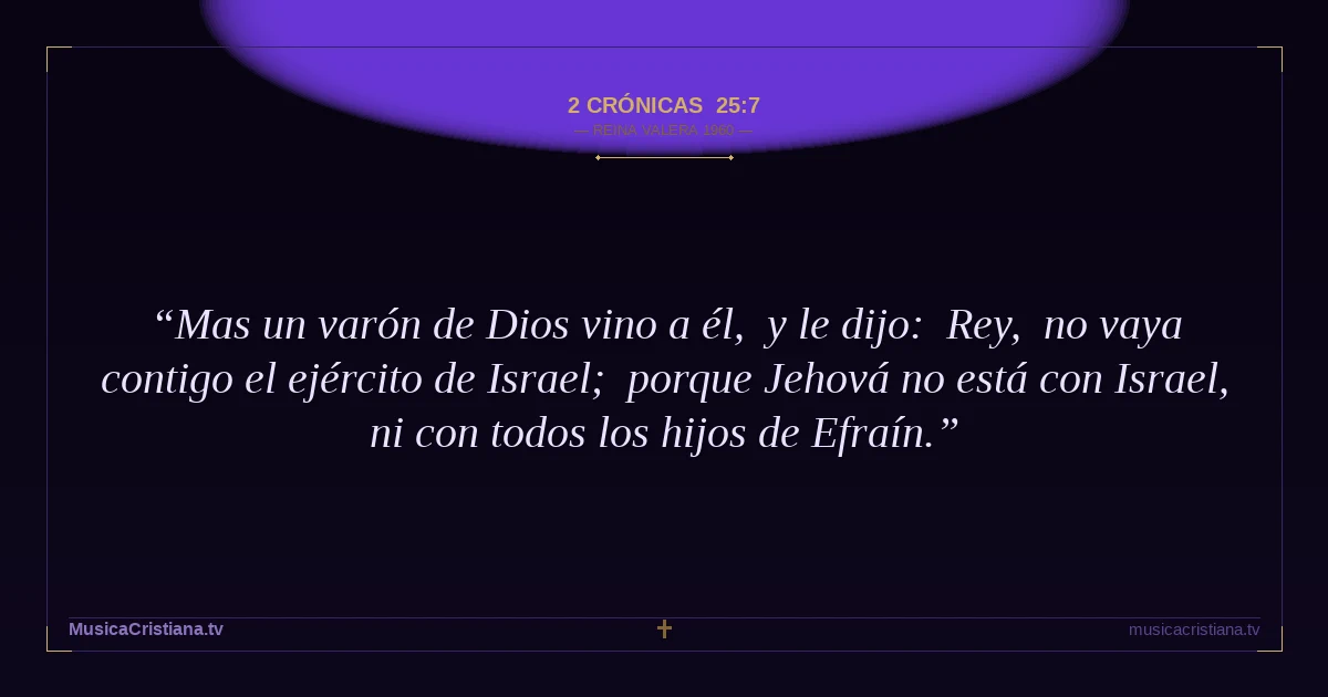 2 Crónicas 25:7 — Biblia Reina Valera 1960 — MusicaCristiana.tv