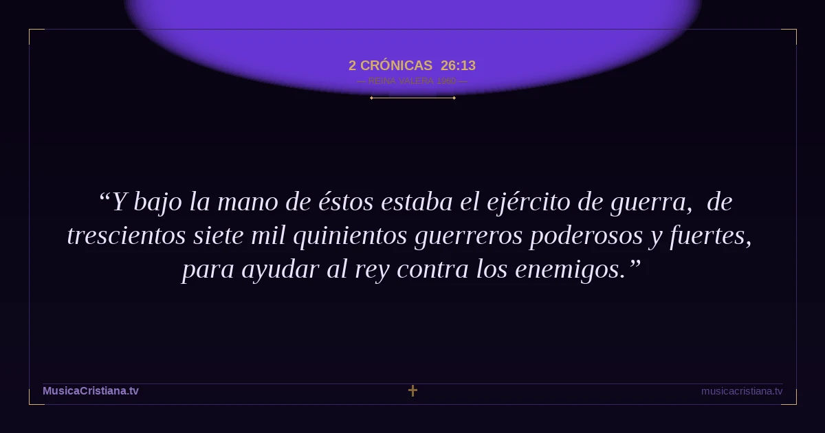 2 Crónicas 26:13 — Biblia Reina Valera 1960 — MusicaCristiana.tv