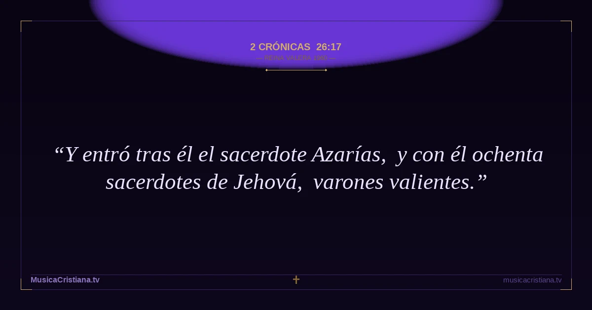 2 Crónicas 26:17 — Biblia Reina Valera 1960 — MusicaCristiana.tv
