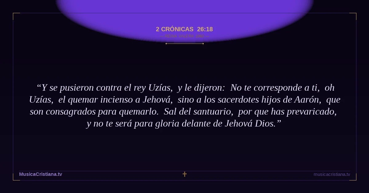 2 Crónicas 26:18 — Biblia Reina Valera 1960 — MusicaCristiana.tv