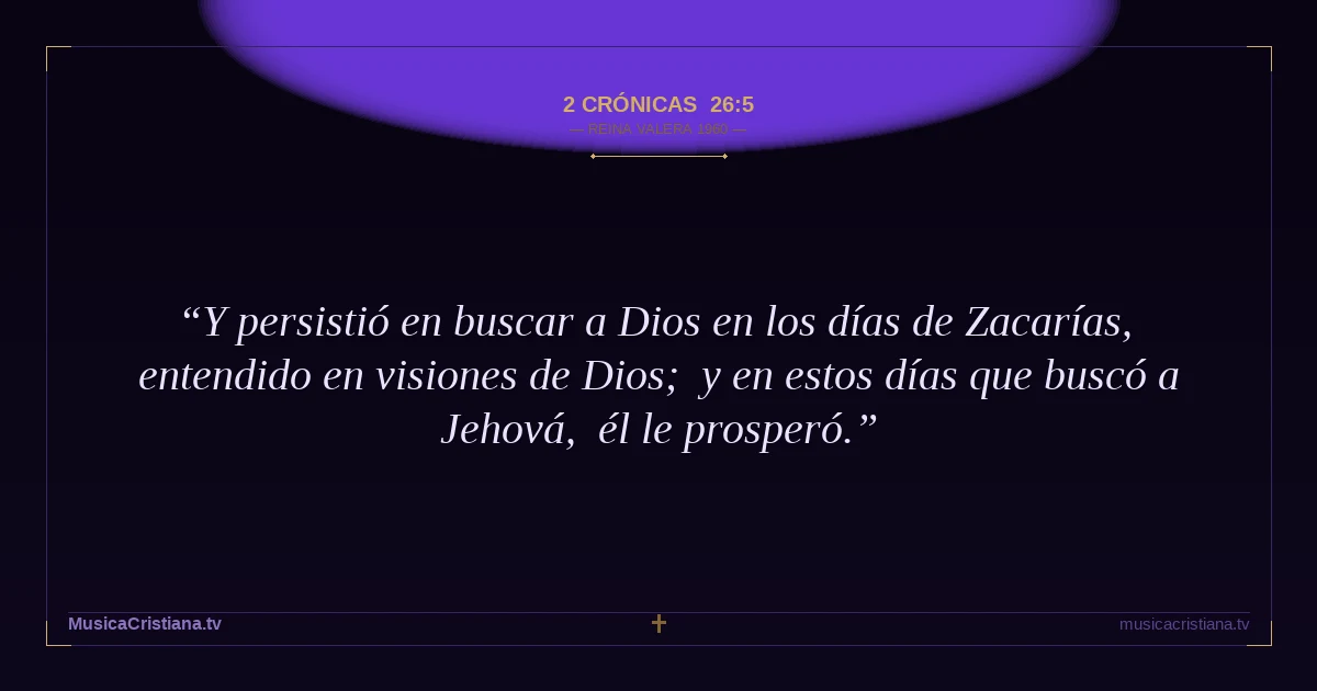2 Crónicas 26:5 — Biblia Reina Valera 1960 — MusicaCristiana.tv