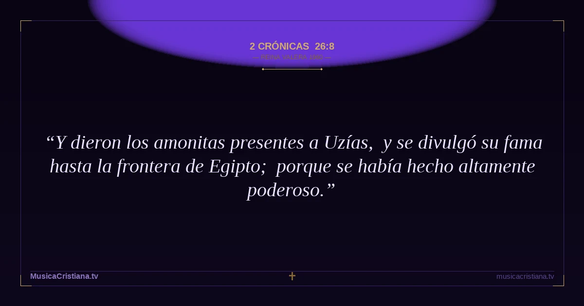 2 Crónicas 26:8 — Biblia Reina Valera 1960 — MusicaCristiana.tv
