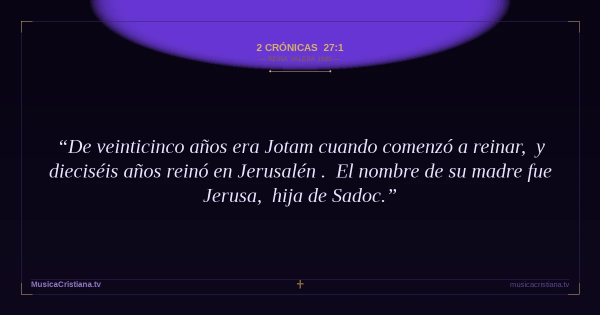 2 Crónicas 27:1 — Biblia Reina Valera 1960 — MusicaCristiana.tv