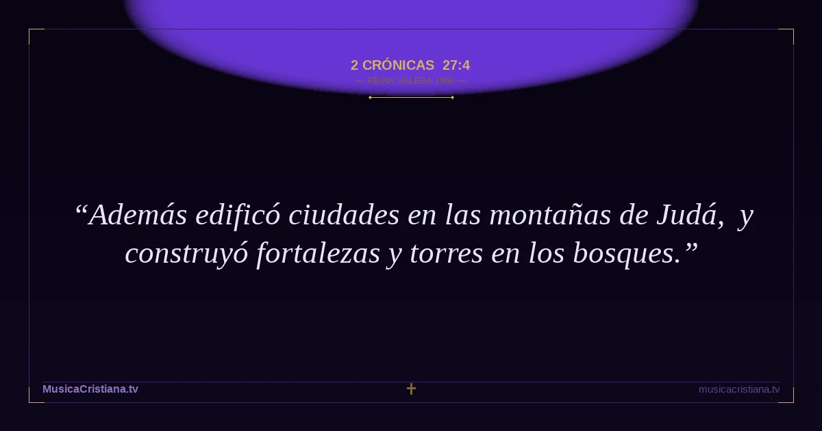 2 Crónicas 27:4 — Biblia Reina Valera 1960 — MusicaCristiana.tv
