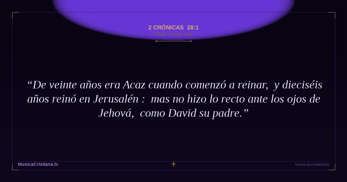 2 Crónicas 28:1 — Biblia Reina Valera 1960 — MusicaCristiana.tv