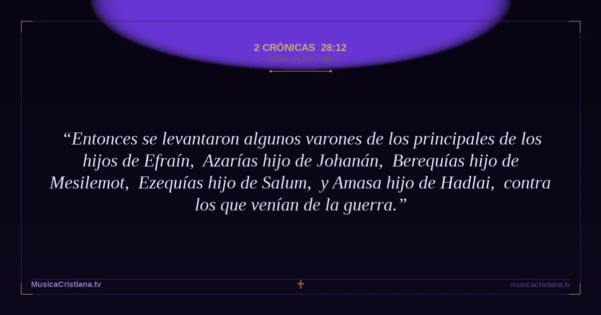 2 Crónicas 28:12 — Biblia Reina Valera 1960 — MusicaCristiana.tv